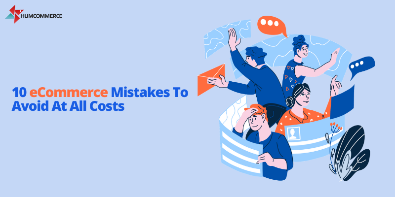 10 Ecommerce Mistakes to Avoid at All Costs