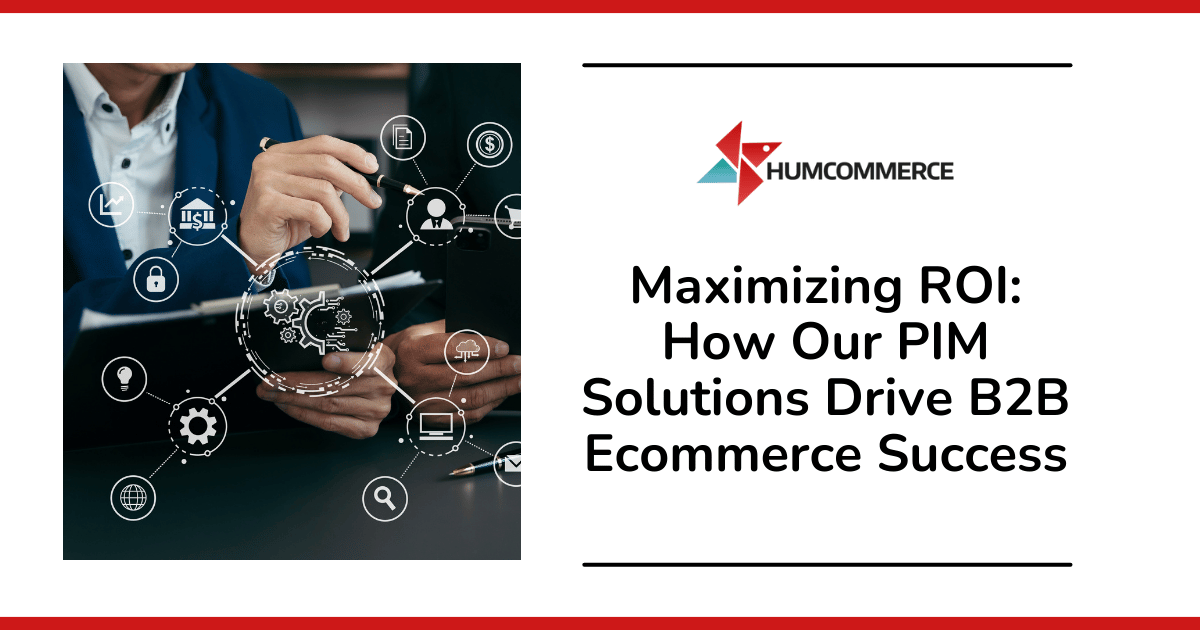 Maximizing-ROI-How-Our-PIM-Solutions-Drive-B2B-Ecommerce-Success